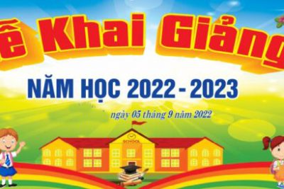 KHAI GIẢNG NĂM HỌC MỚI 2022-2023